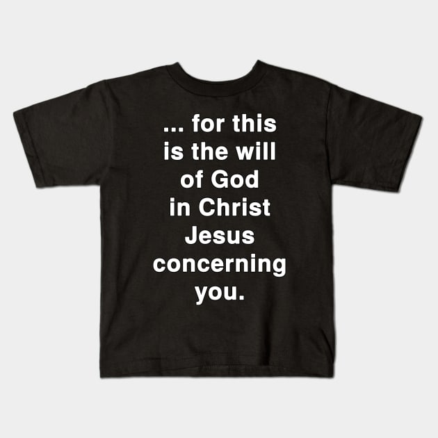 ... for this is the Will of God in Christ Jesus concerning You Kids T-Shirt by Holy Bible Verses